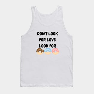 Don't look for love look for donuts Tank Top